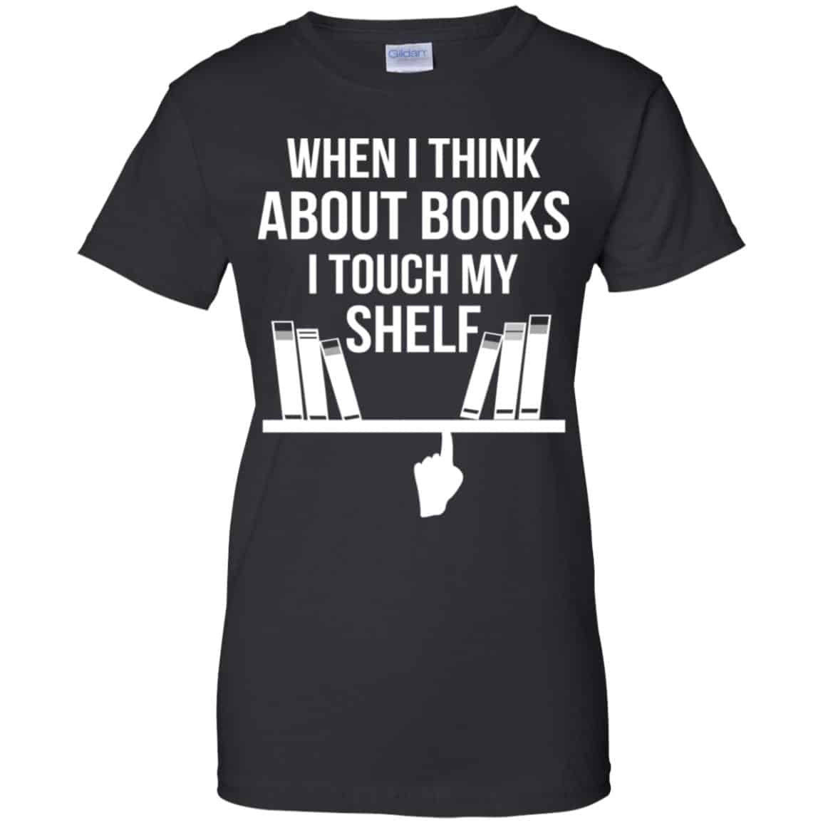 When I Think About Books I Touch My Shelf T-Shirts, Hoodie, Tank