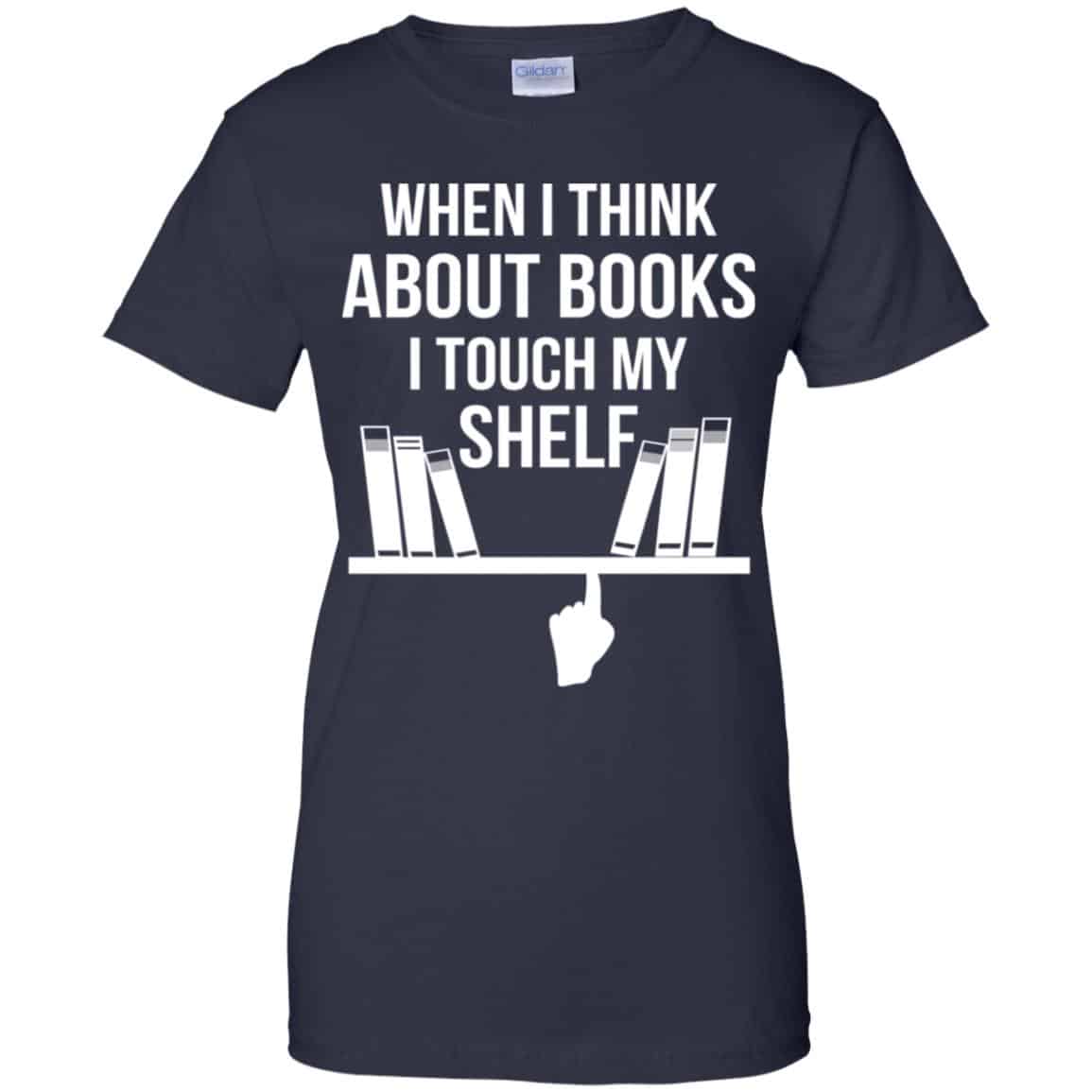 When I Think About Books I Touch My Shelf T-Shirts, Hoodie, Tank