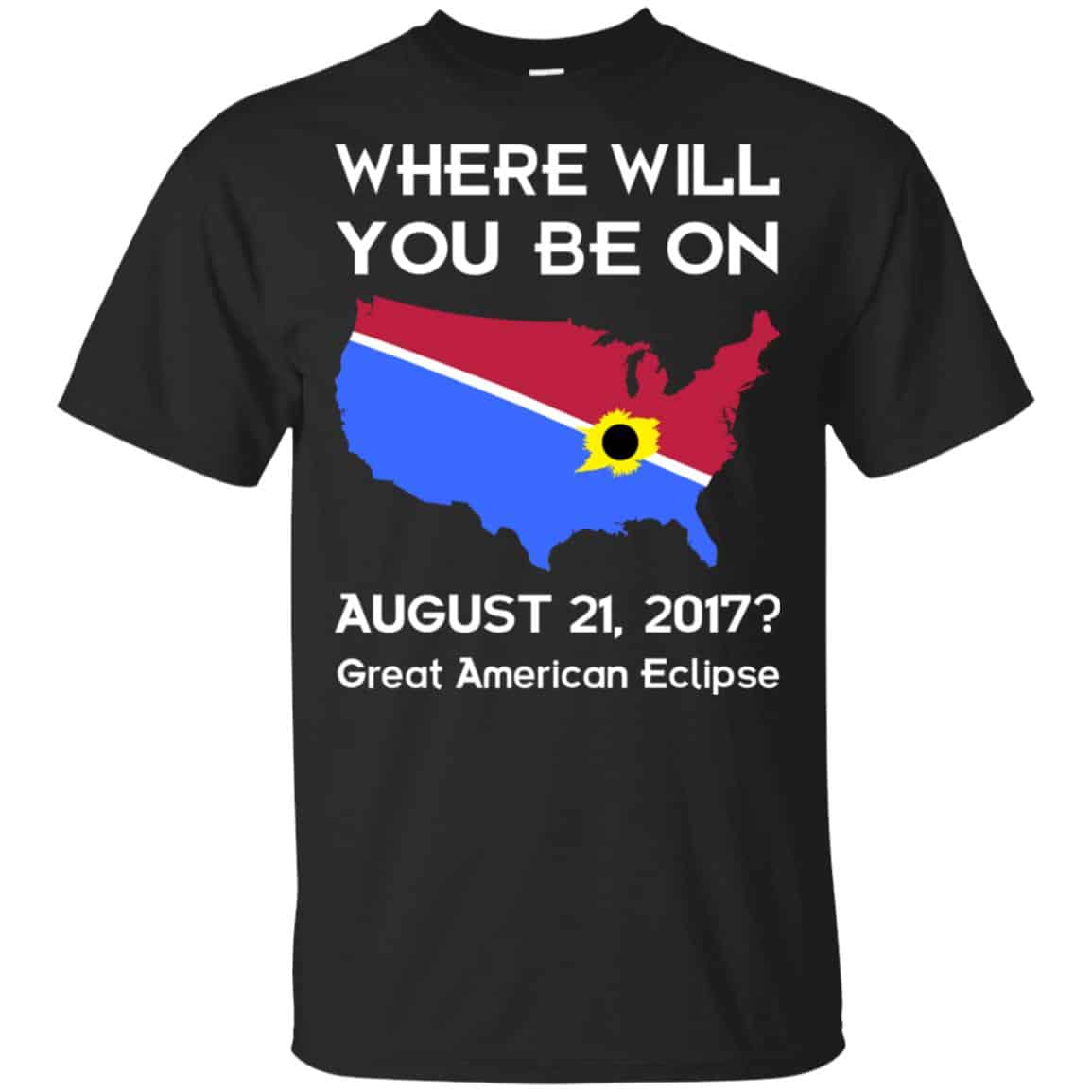 Solar Eclipse 2017: Where Will You Be On August 2017 Shirt, Hoodie, Tank
