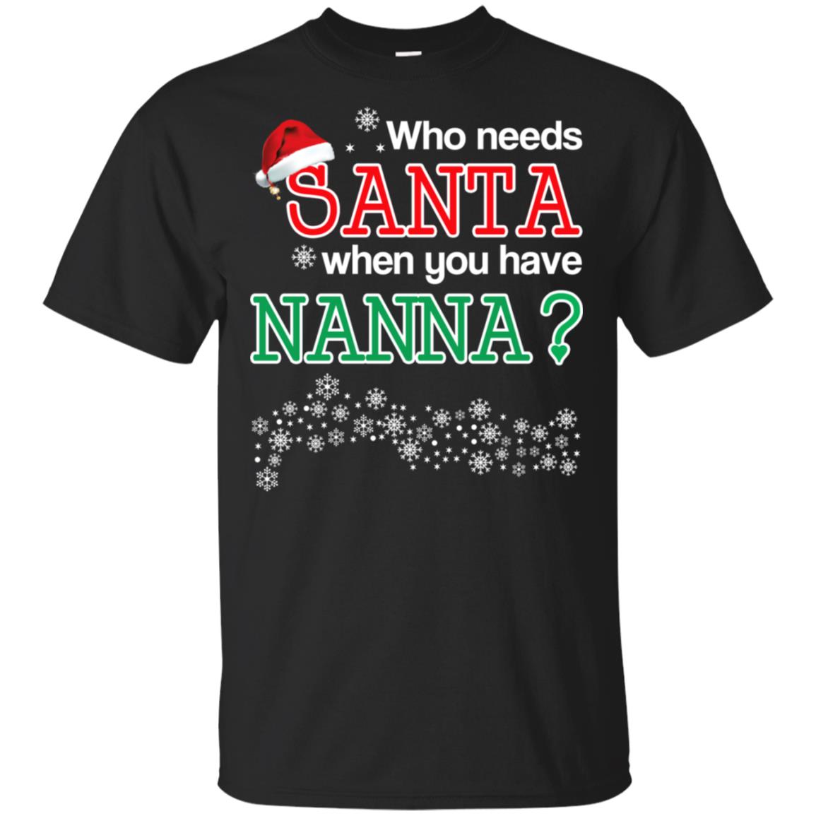 Who Needs Santa When You Have Nanna? Christmas T-Shirts, Hoodie, Tank