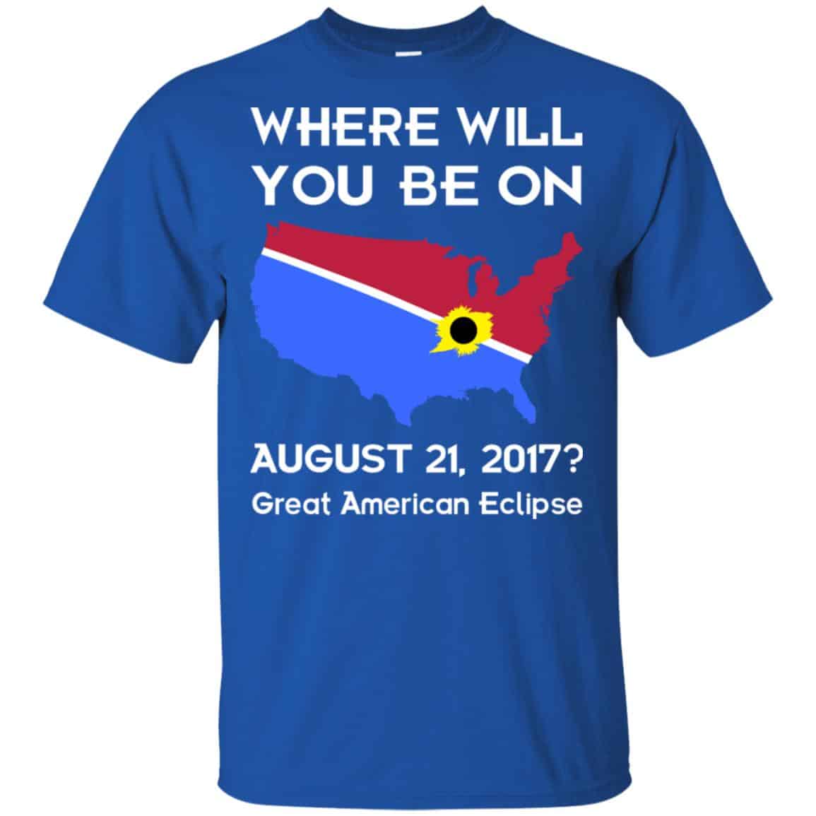 Solar Eclipse 2017: Where Will You Be On August 2017 Shirt, Hoodie, Tank