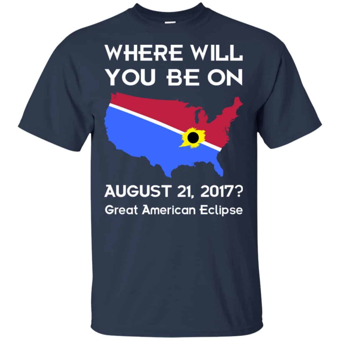 Solar Eclipse 2017: Where Will You Be On August 2017 Shirt, Hoodie, Tank