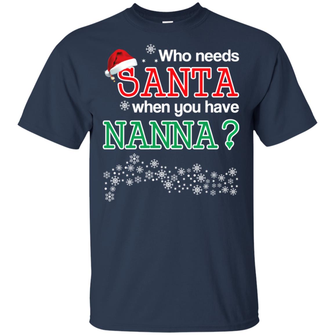 Who Needs Santa When You Have Nanna? Christmas T-Shirts, Hoodie, Tank