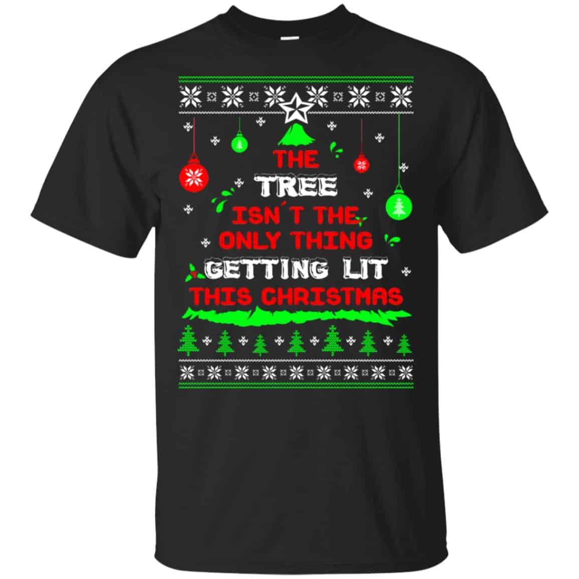 The Tree Isn’t The Only Thing Getting Lit This Christmas Shirt, Hoodie, Tank