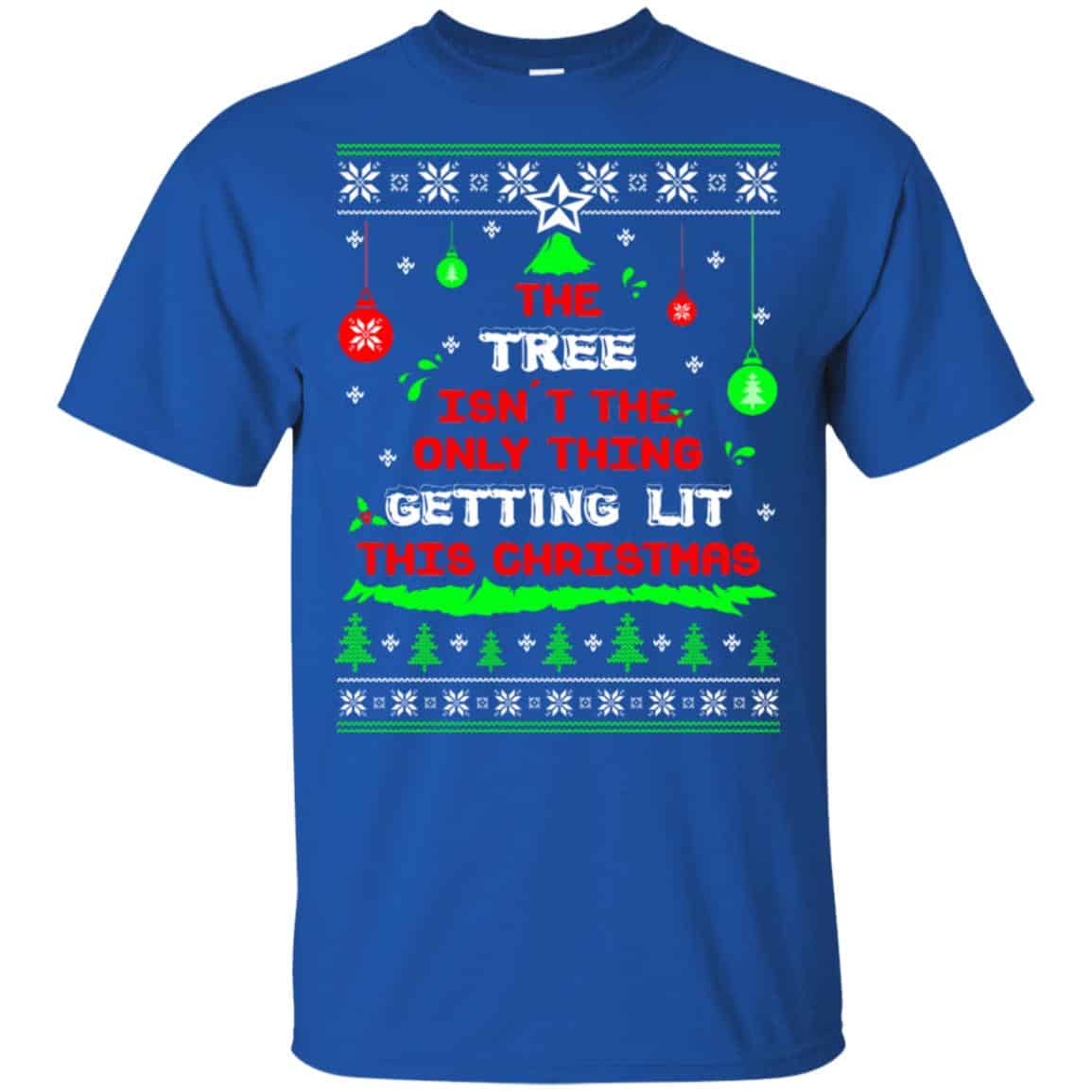The Tree Isn’t The Only Thing Getting Lit This Christmas Shirt, Hoodie, Tank