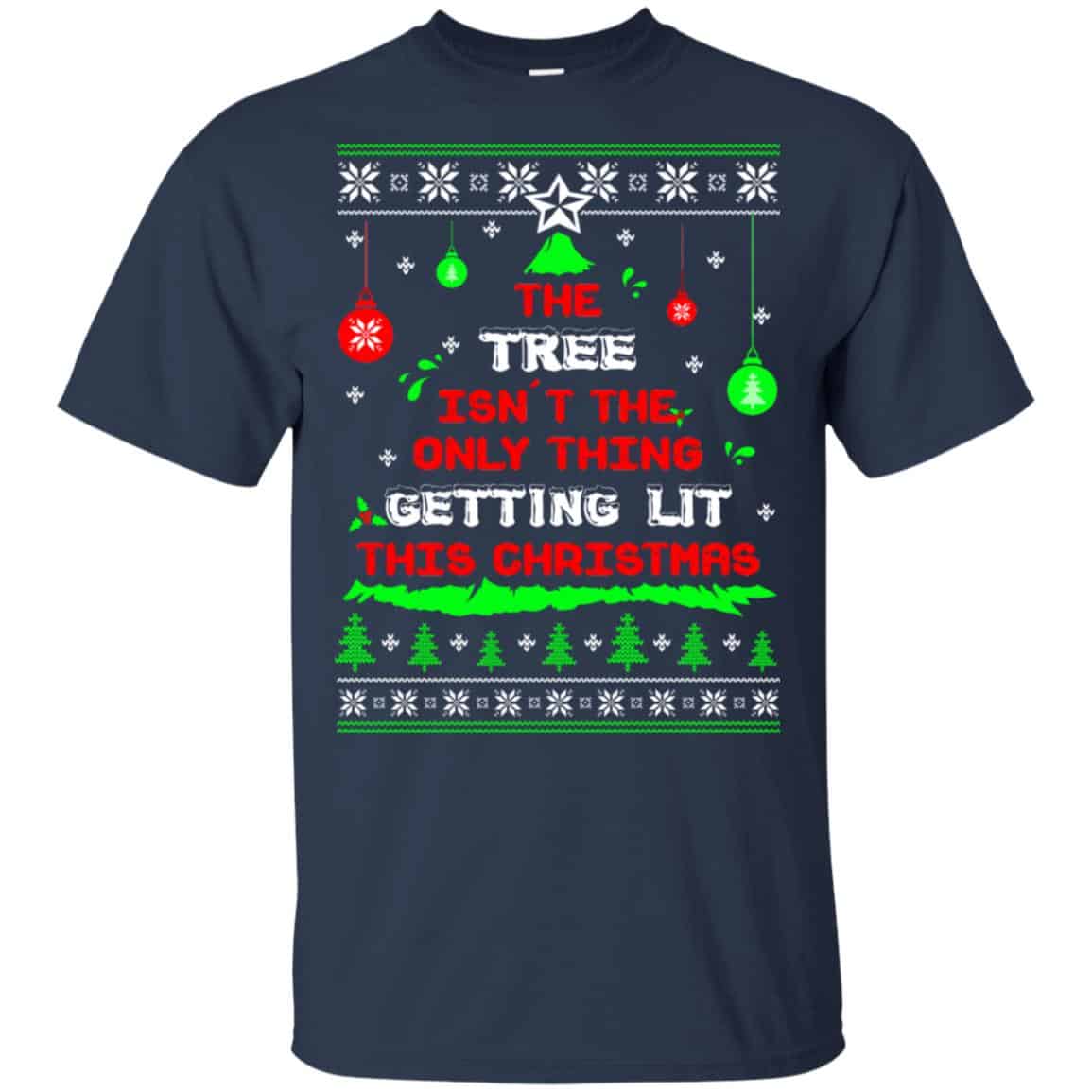 The Tree Isn’t The Only Thing Getting Lit This Christmas Shirt, Hoodie, Tank