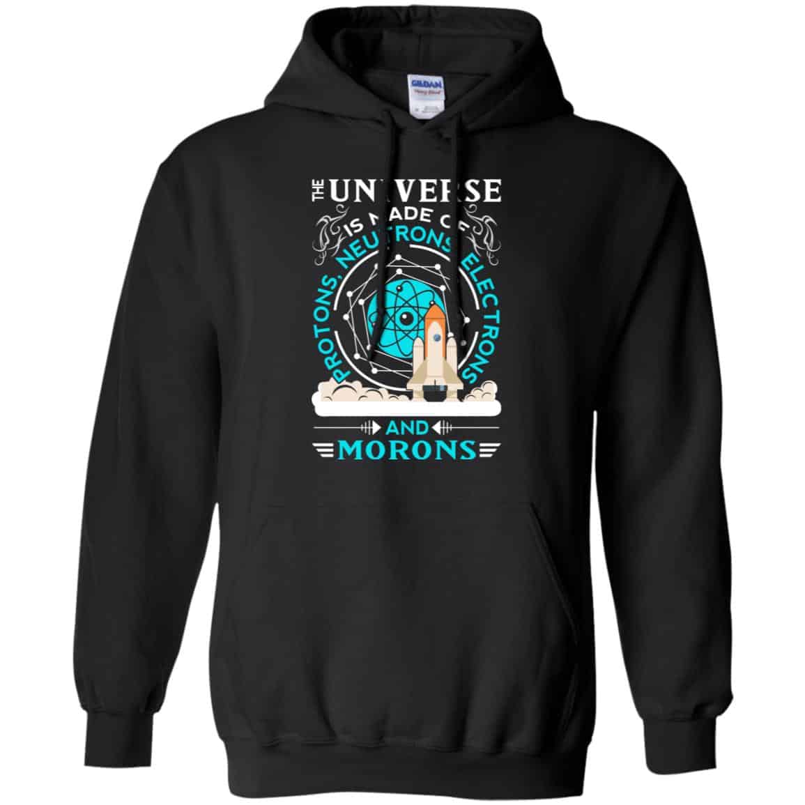 The Universe Is Made Of Protons, Neutrons, Electrons And Morons Shirt, Hoodie, Tank