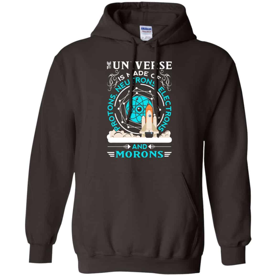 The Universe Is Made Of Protons, Neutrons, Electrons And Morons Shirt, Hoodie, Tank