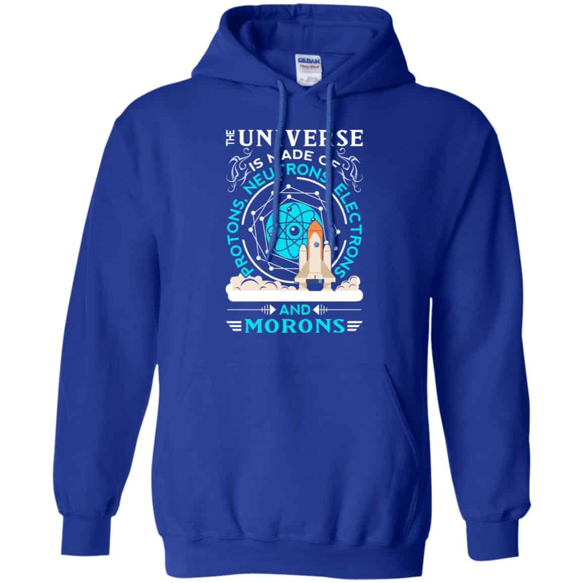 The Universe Is Made Of Protons, Neutrons, Electrons And Morons Shirt, Hoodie, Tank