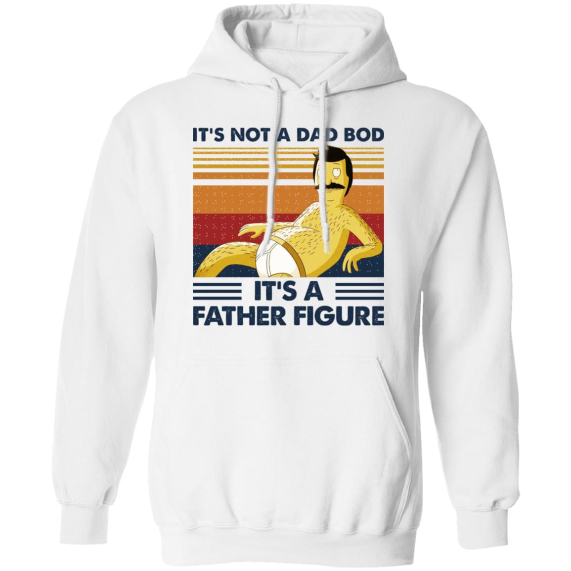 It’s Not A Dad Bod It’s A Father Figure Shirt, Hoodie, Tank
