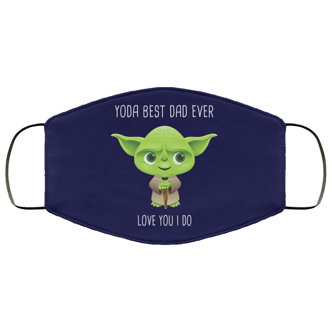 Yoda Best Dad Ever Love You Do Face Mask