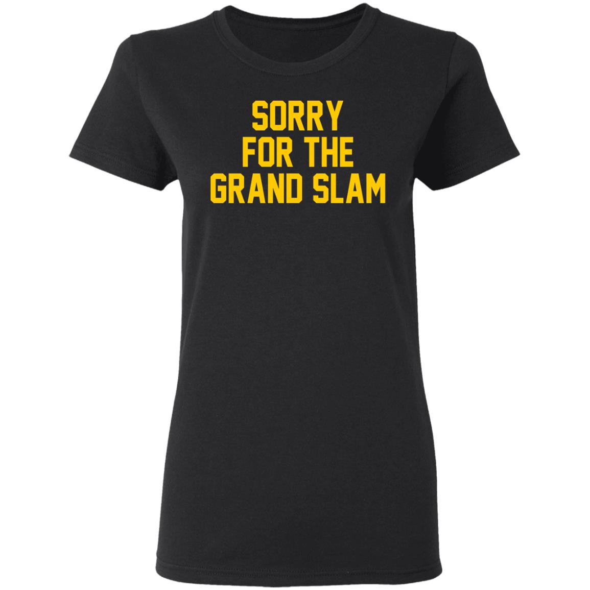 Sorry For The Grand Slam Shirt, Hoodie, Tank