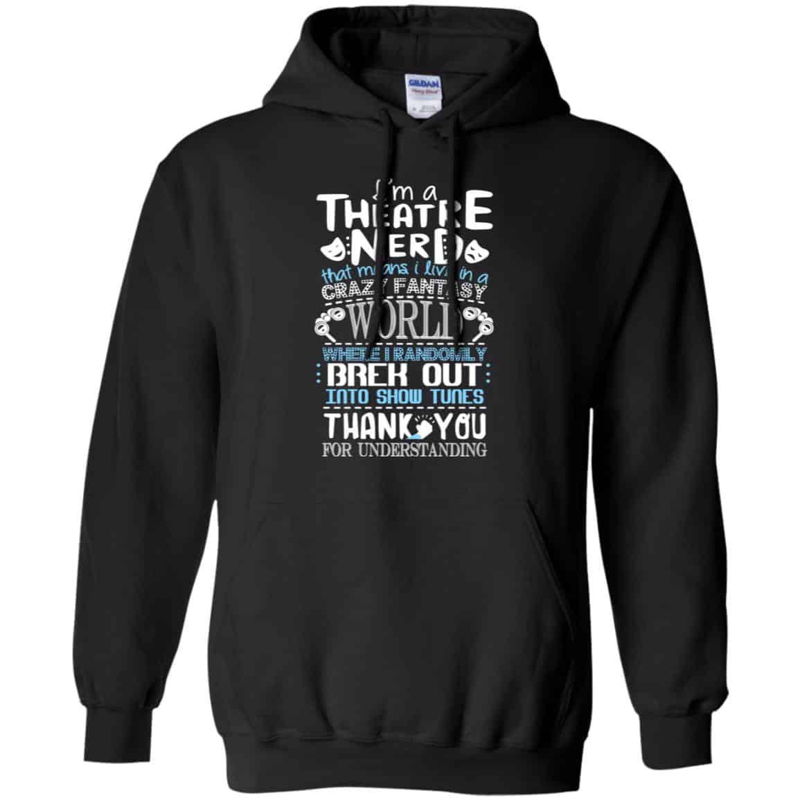 I’m A Theatre Nerd That Mean I Live In A Crazy Fantasy World Shirt, Hoodie, Tank