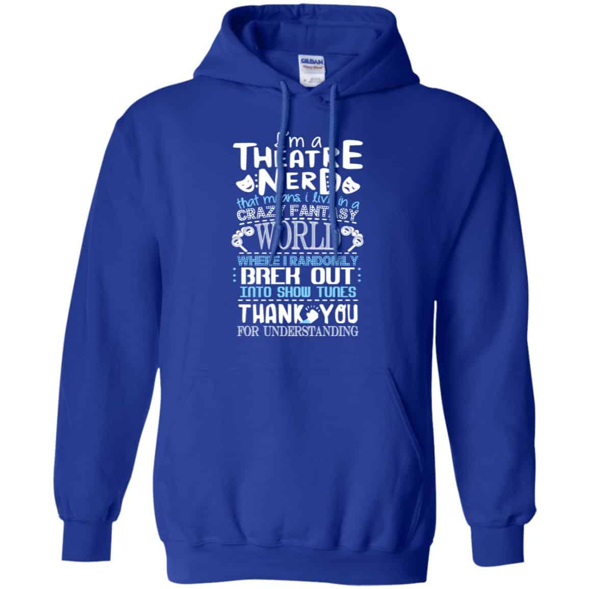 I’m A Theatre Nerd That Mean I Live In A Crazy Fantasy World Shirt, Hoodie, Tank