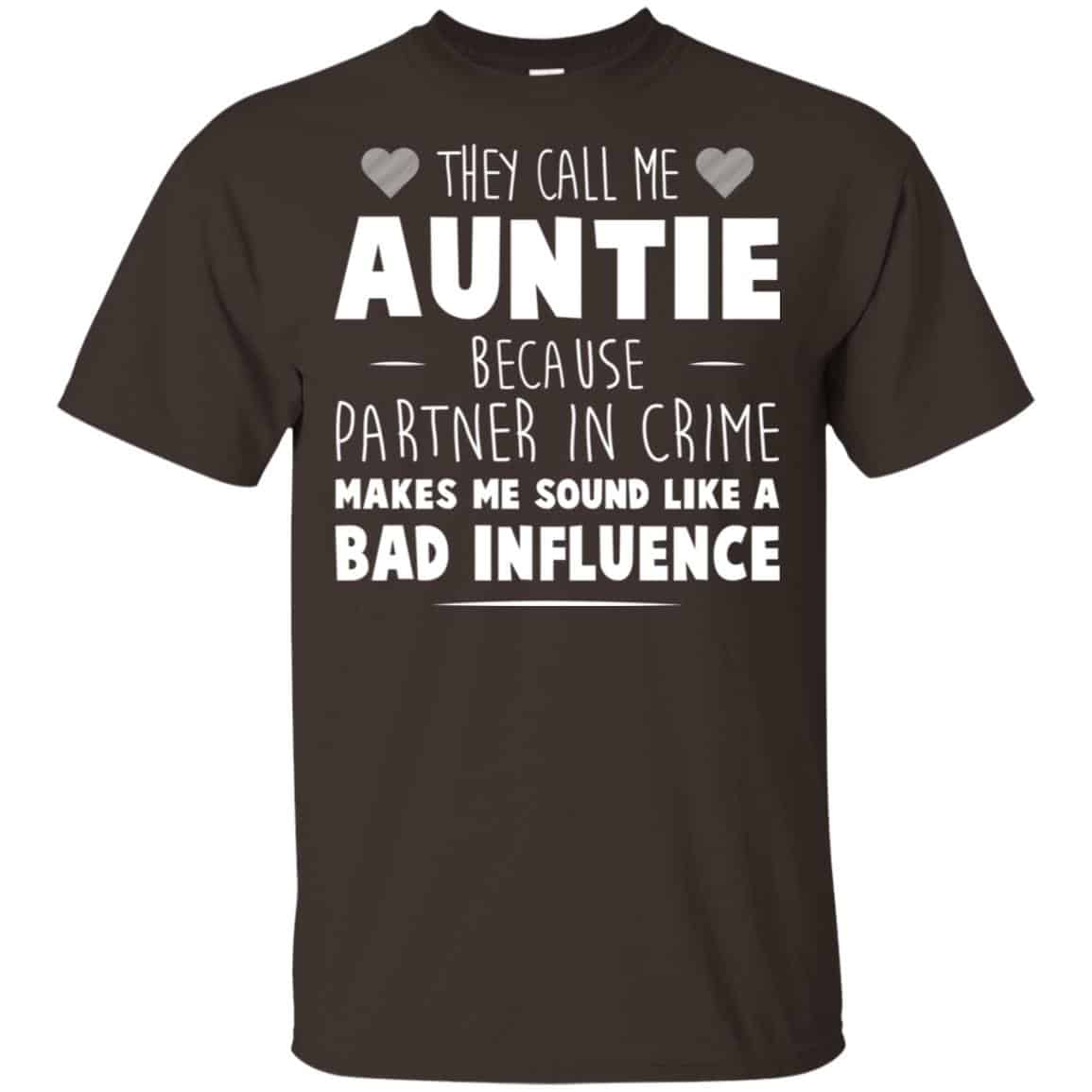 They Call Me Auntie Because Partner In Crime Makes Me Sound Like A Bad Influence Shirt, Hoodie, Tank