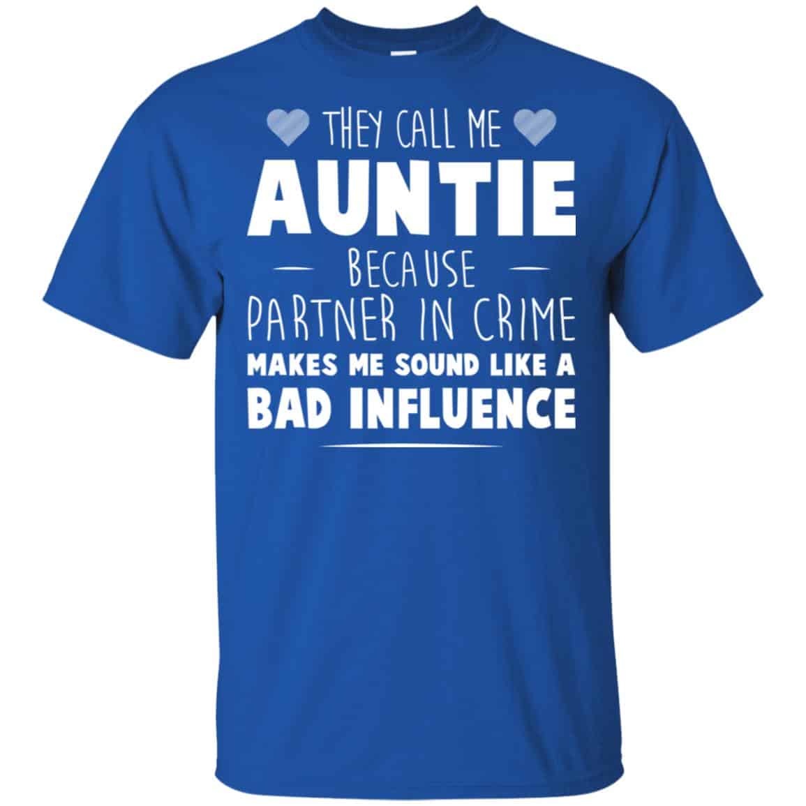 They Call Me Auntie Because Partner In Crime Makes Me Sound Like A Bad Influence Shirt, Hoodie, Tank