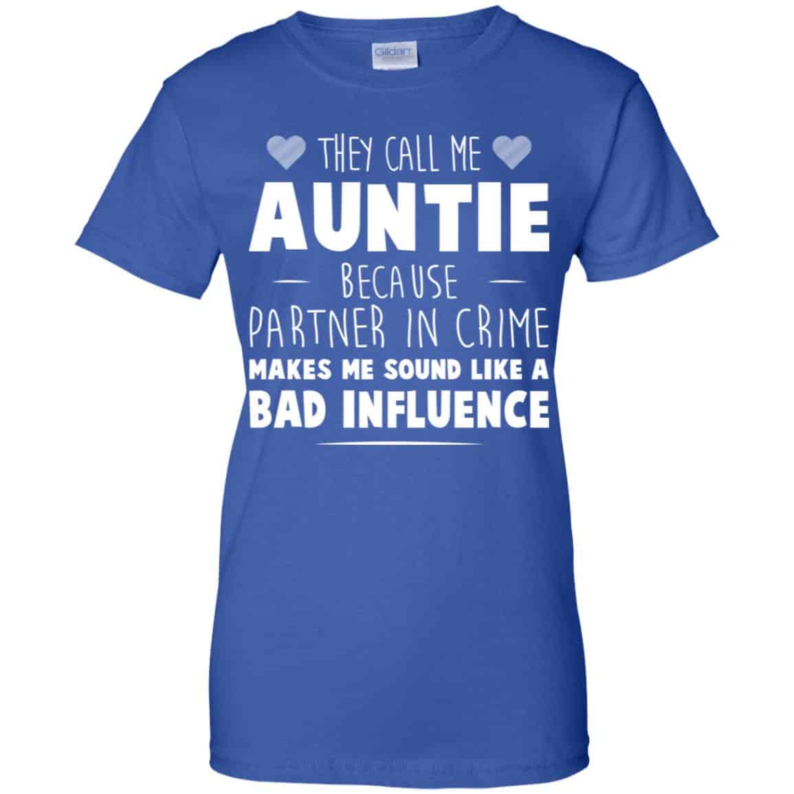 They Call Me Auntie Because Partner In Crime Makes Me Sound Like A Bad Influence Shirt, Hoodie, Tank