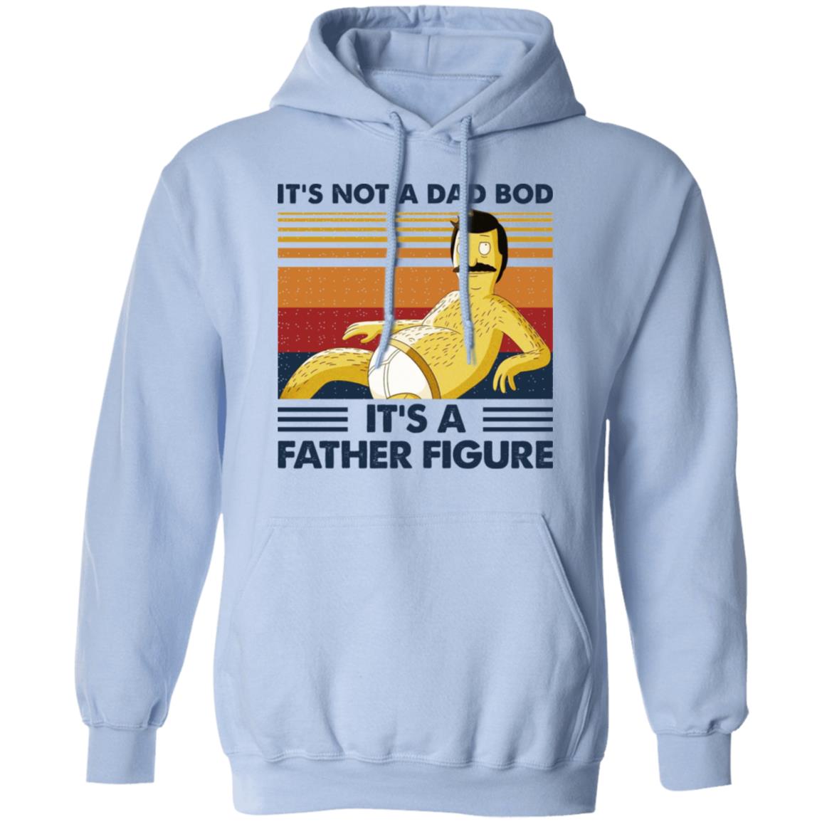 It’s Not A Dad Bod It’s A Father Figure Shirt, Hoodie, Tank