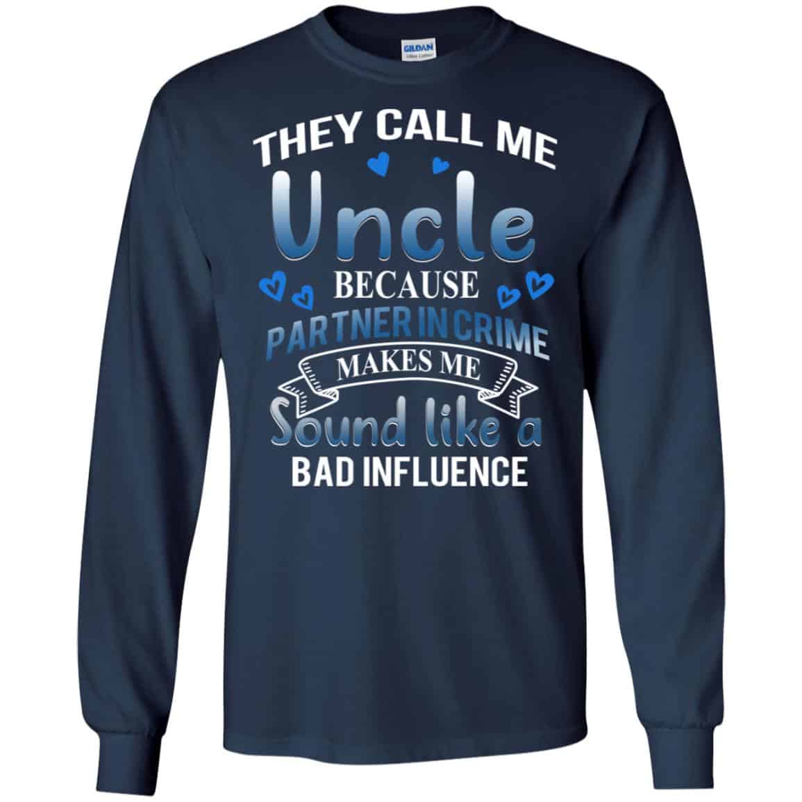 They Call Me Uncle Because Partner In Crime Makes Me Sound Like A Bad Influence Shirt, Hoodie, Tank