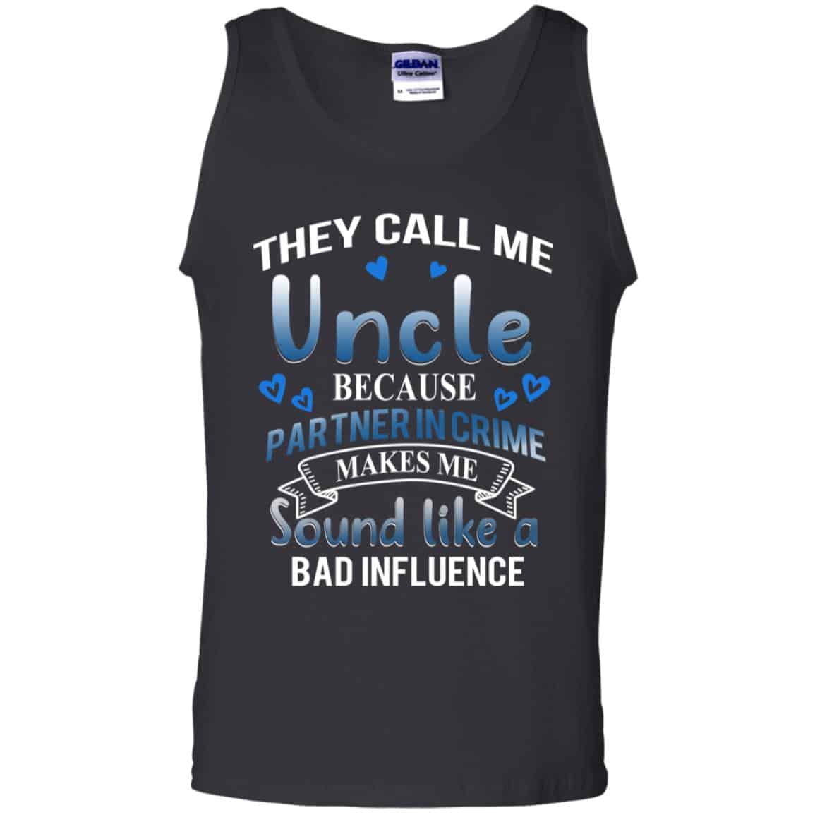 They Call Me Uncle Because Partner In Crime Makes Me Sound Like A Bad Influence Shirt, Hoodie, Tank