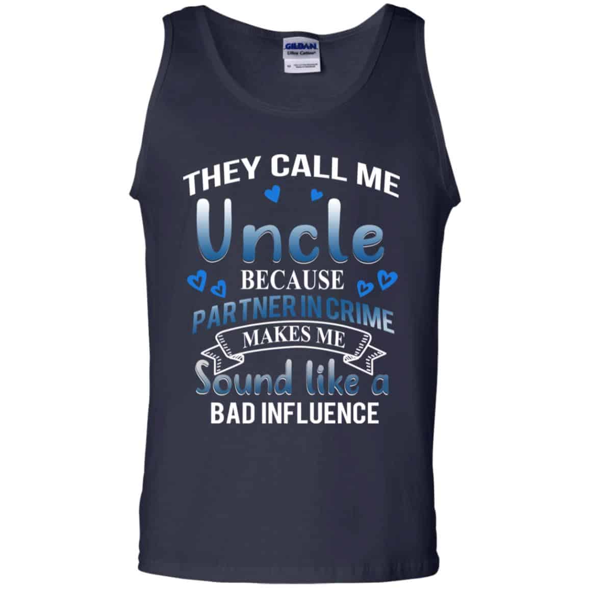They Call Me Uncle Because Partner In Crime Makes Me Sound Like A Bad Influence Shirt, Hoodie, Tank