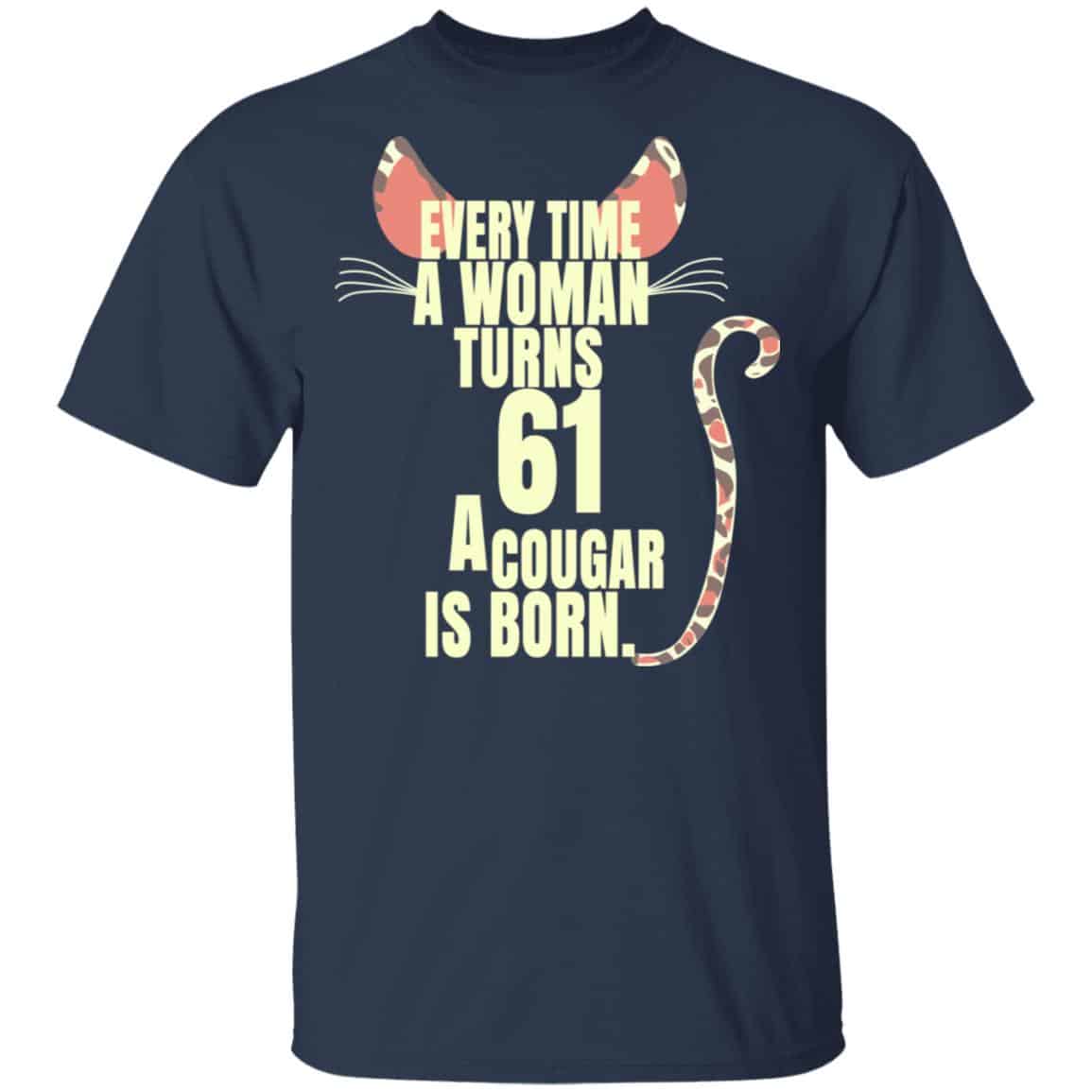 Every Time A Woman Turns 61 A Cougar Is Born Birthday Shirt, Hoodie, Tank