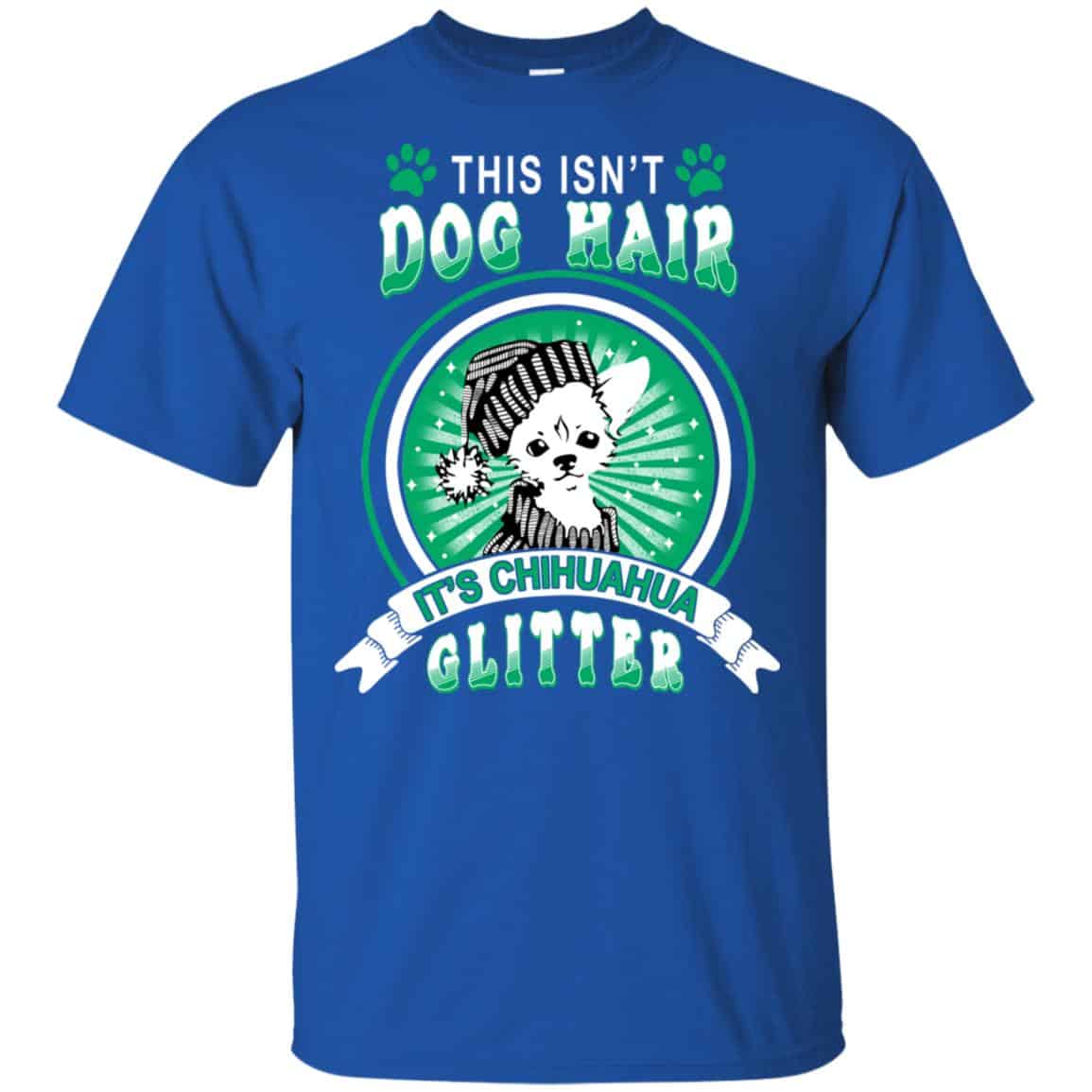 This Isn’t Dog Hair It’s Chihuahua Glitter T-Shirts, Hoodie, Tank