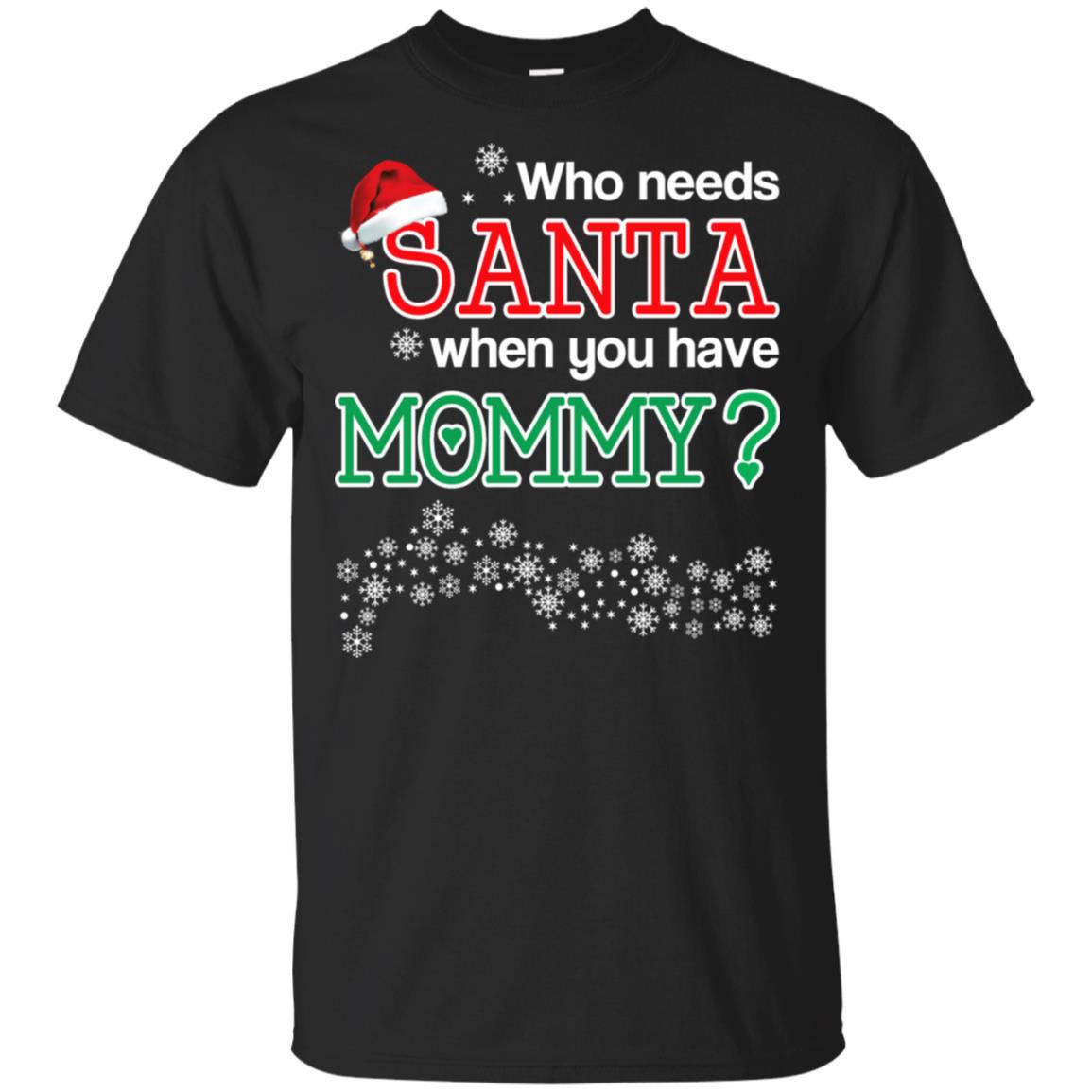 Who Needs Santa When You Have Mommy? Christmas T-Shirts, Hoodie, Tank