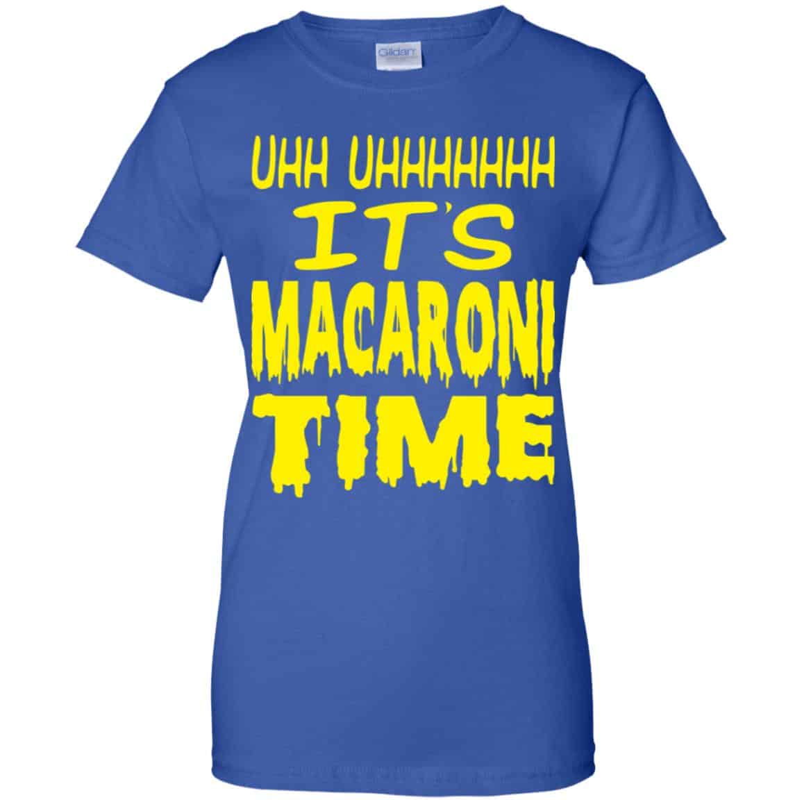 Uhh Uhhhhhhh It’s Macaroni Time Shirt, Hoodie, Tank