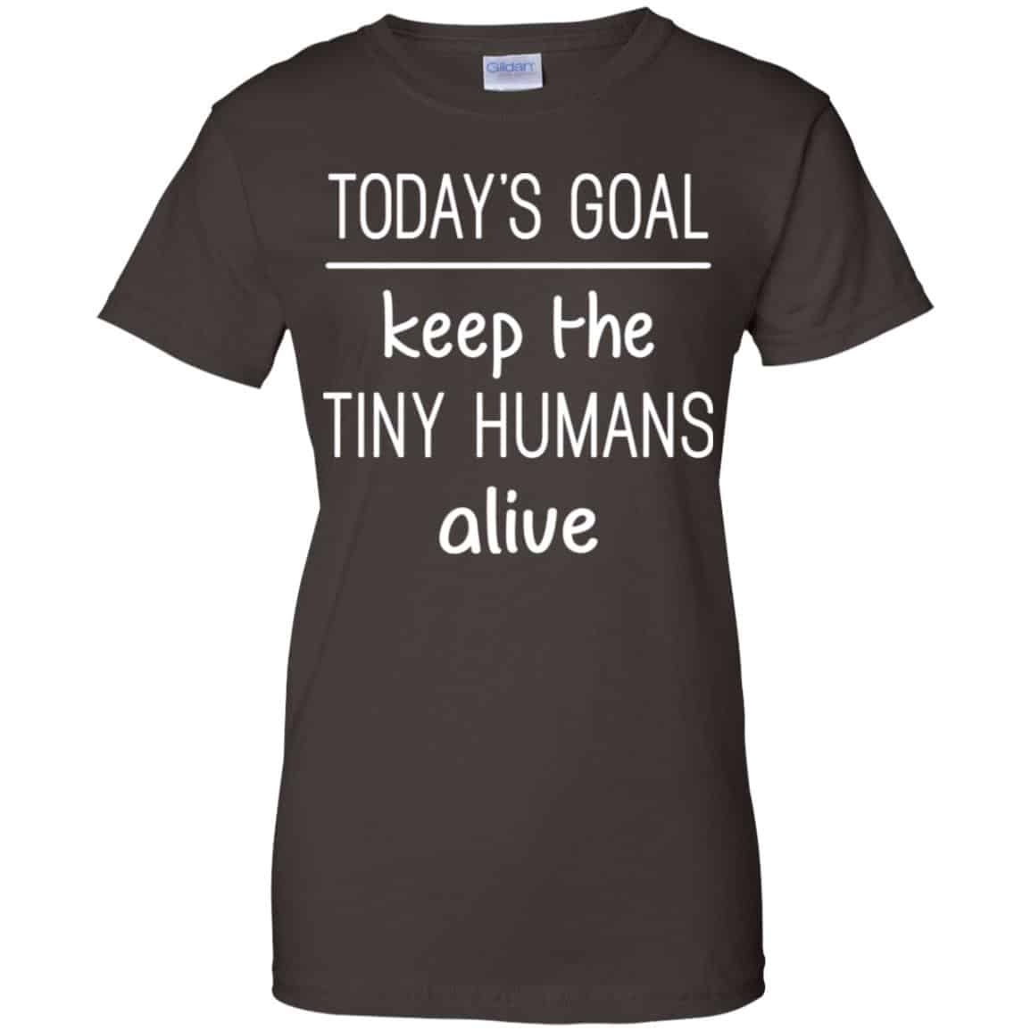 Today’s Goal Keep The Tiny Humans Alive Shirt, Hoodie, Tank