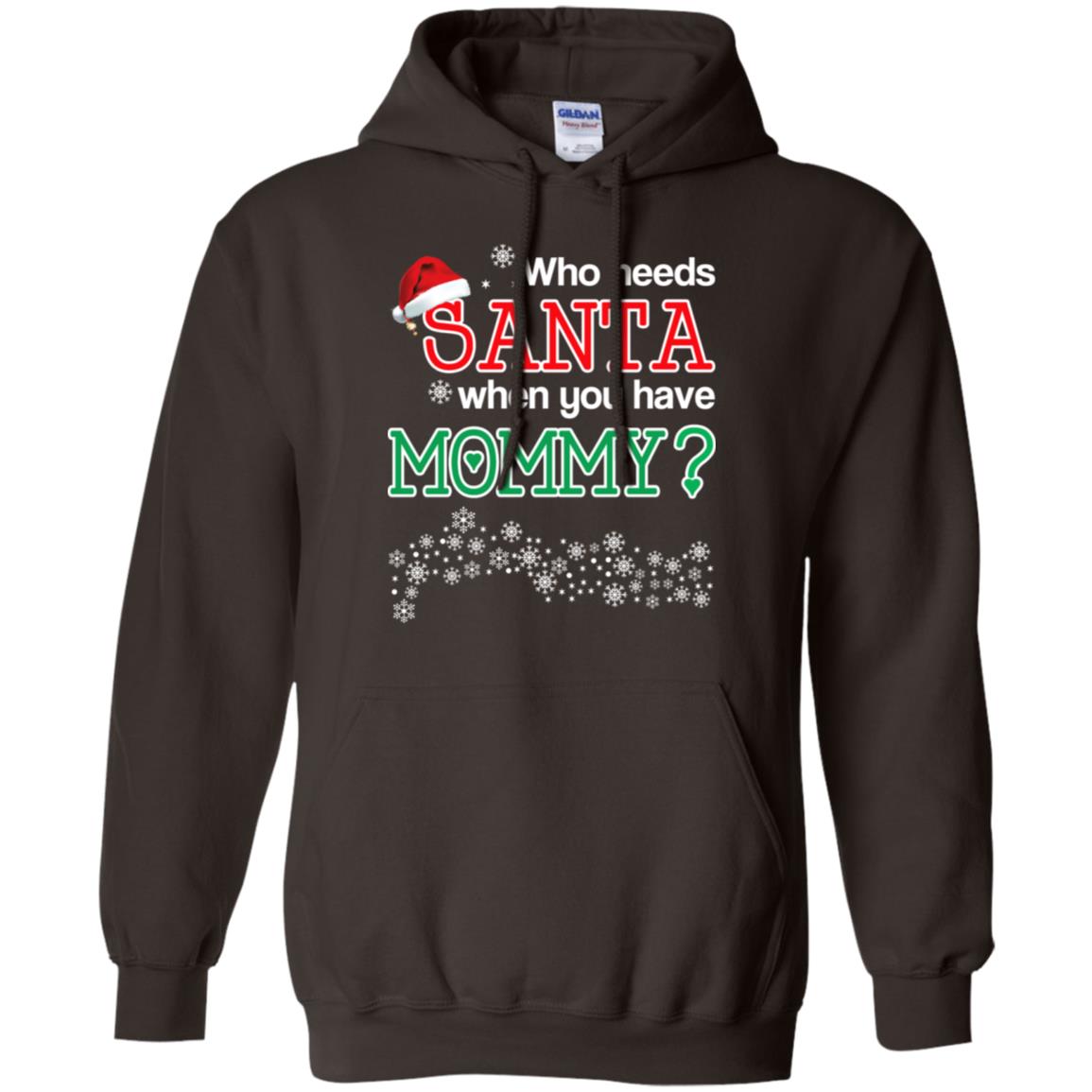 Who Needs Santa When You Have Mommy? Christmas T-Shirts, Hoodie, Tank