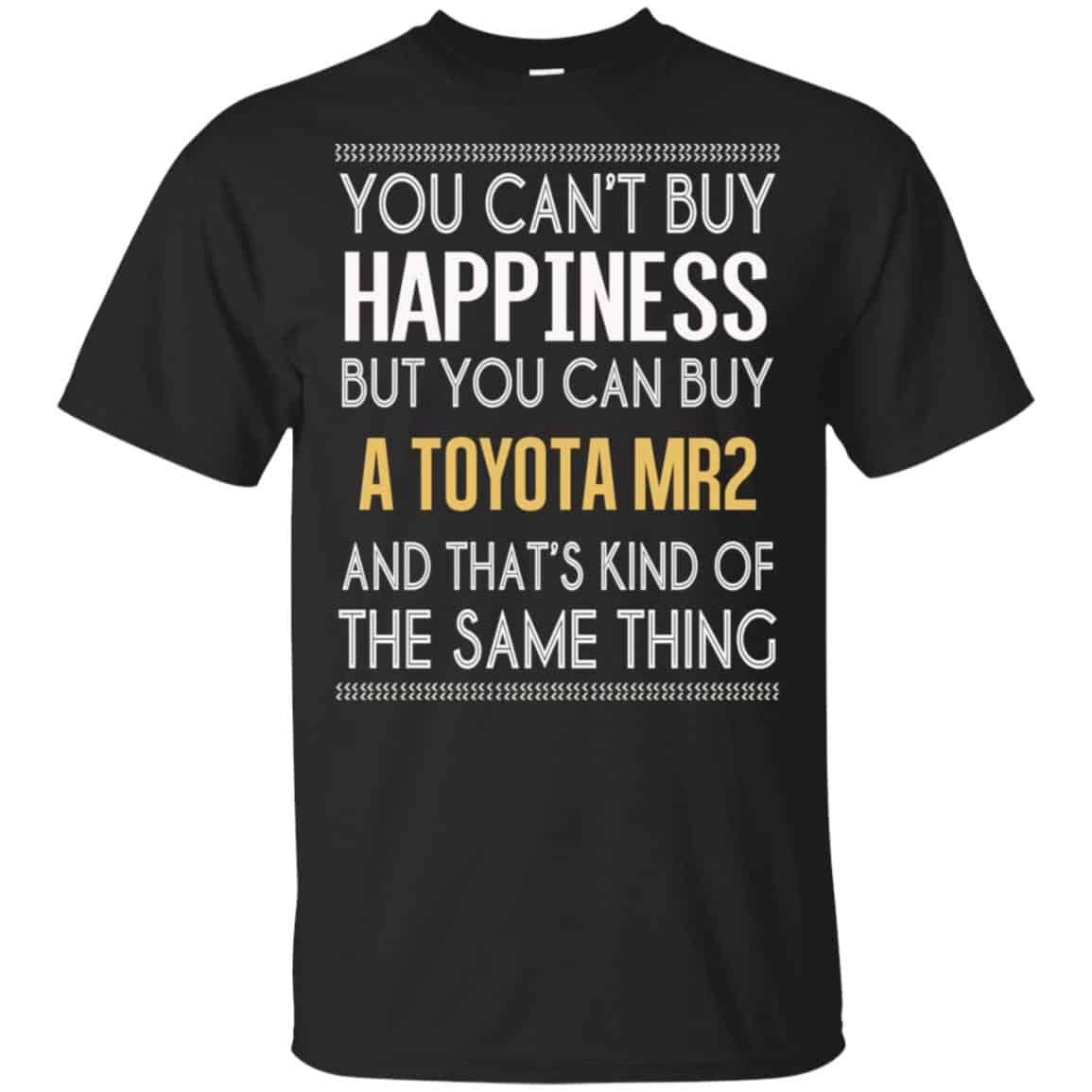 You Can’t Buy Happiness But You Can Buy A Toyota MR2 And That’s Kind Of The Same Thing Shirt, Hoodie, Tank
