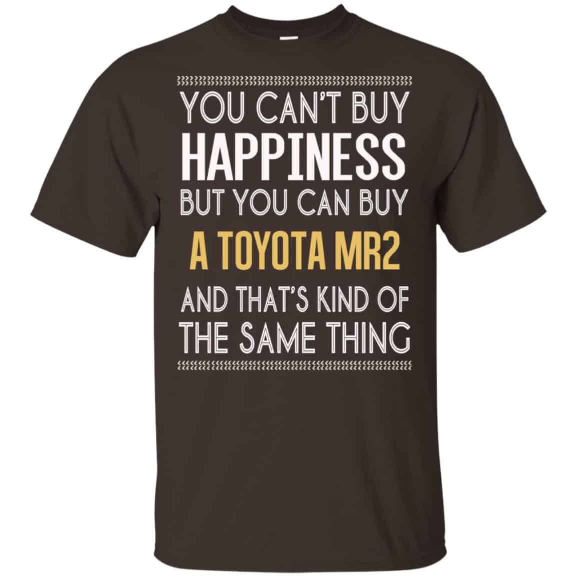 You Can’t Buy Happiness But You Can Buy A Toyota MR2 And That’s Kind Of The Same Thing Shirt, Hoodie, Tank