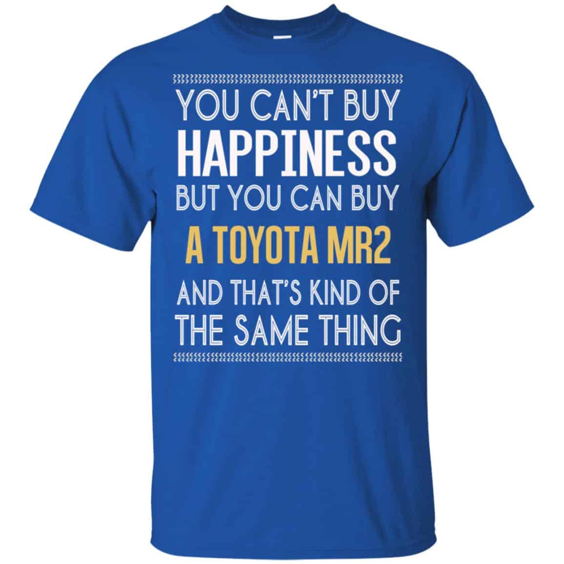 You Can’t Buy Happiness But You Can Buy A Toyota MR2 And That’s Kind Of The Same Thing Shirt, Hoodie, Tank