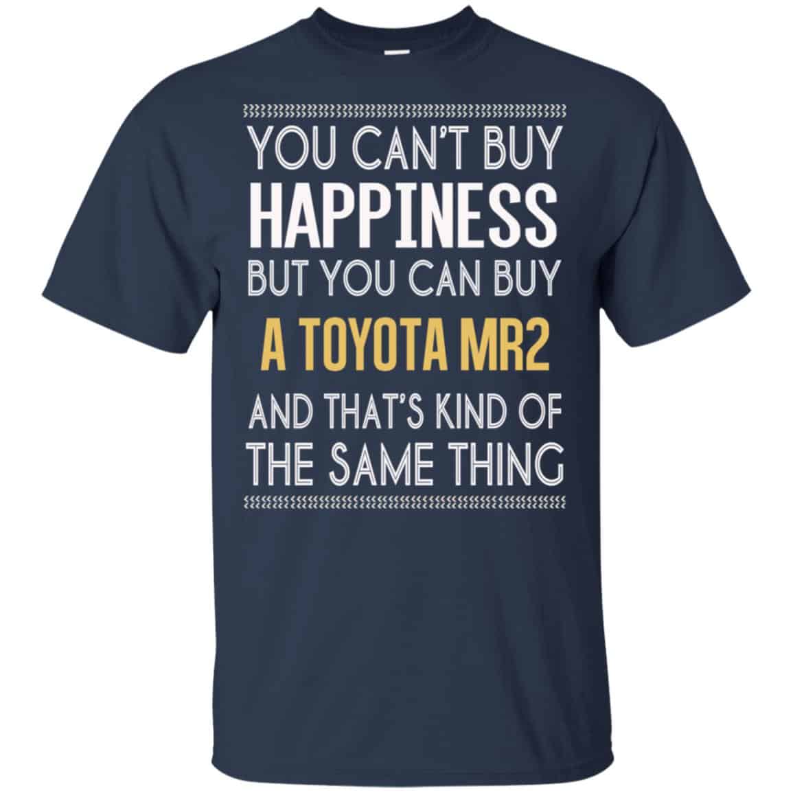 You Can’t Buy Happiness But You Can Buy A Toyota MR2 And That’s Kind Of The Same Thing Shirt, Hoodie, Tank