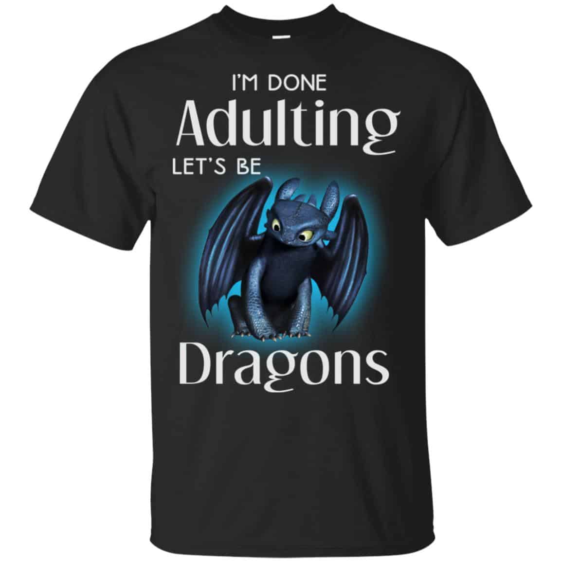 I’m Done Adulting Let’s Be Dragons Shirt, Hoodie, Tank