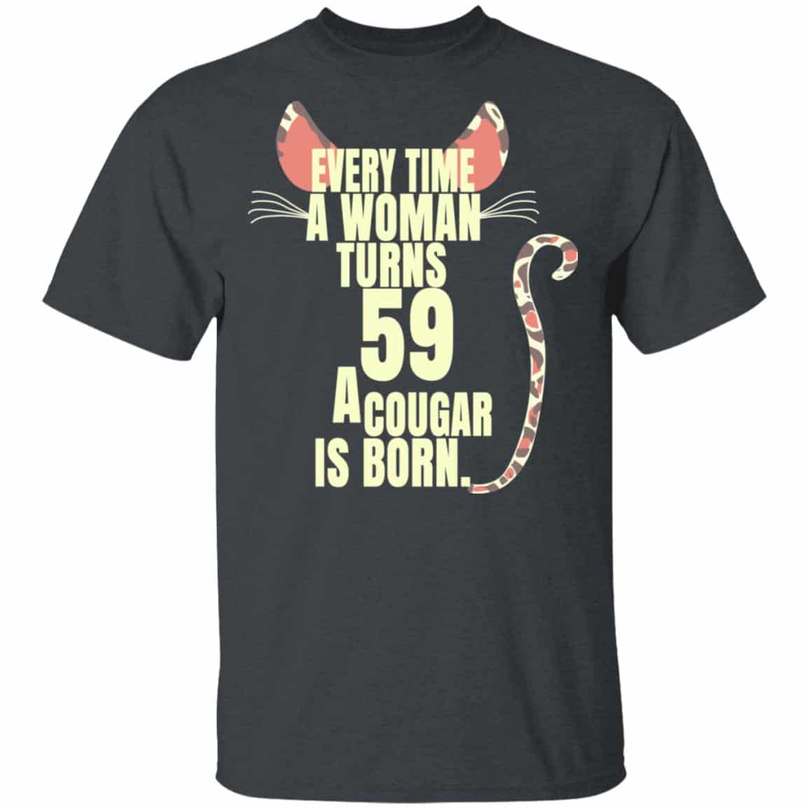 Every Time A Woman Turns 59 A Cougar Is Born Birthday Shirt, Hoodie, Tank