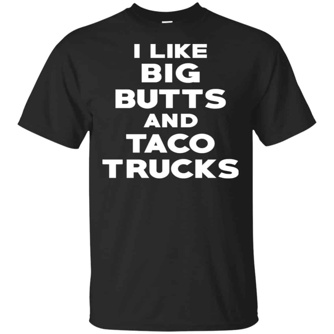 I Like Big Butts And Taco Trucks Shirt, Hoodie, Tank
