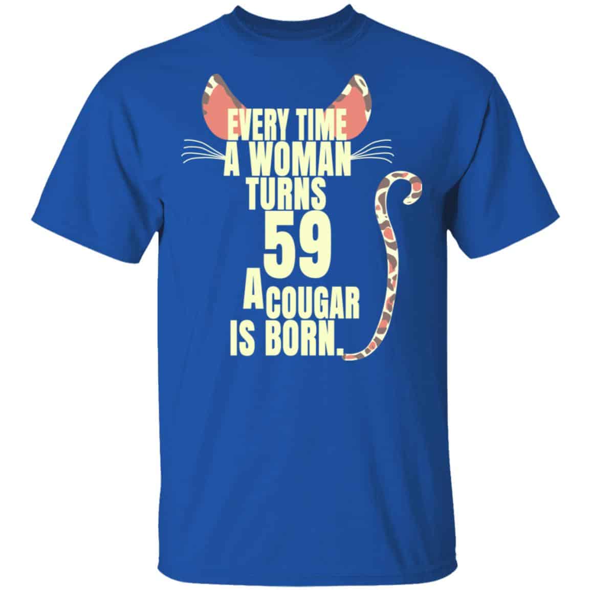 Every Time A Woman Turns 59 A Cougar Is Born Birthday Shirt, Hoodie, Tank