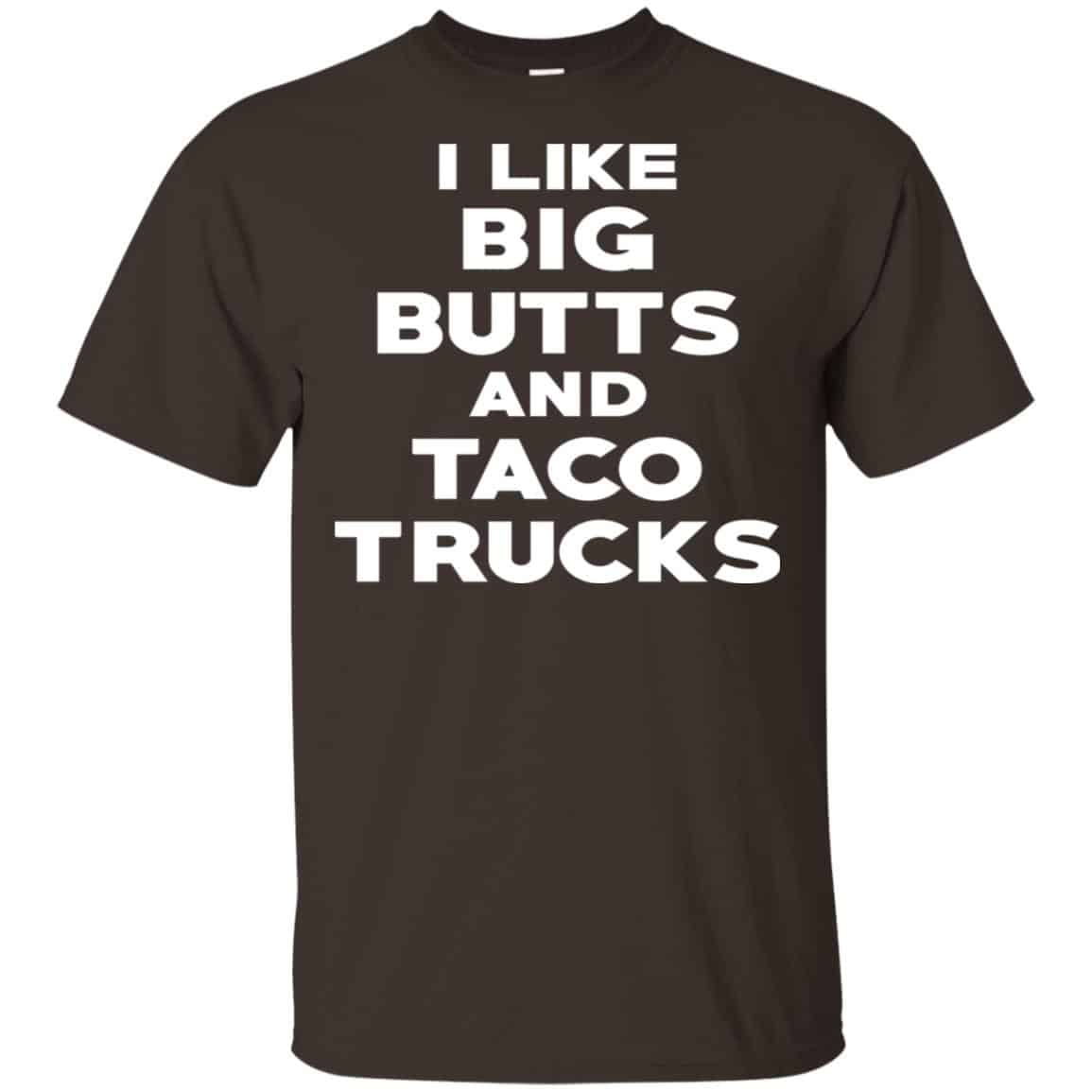 I Like Big Butts And Taco Trucks Shirt, Hoodie, Tank