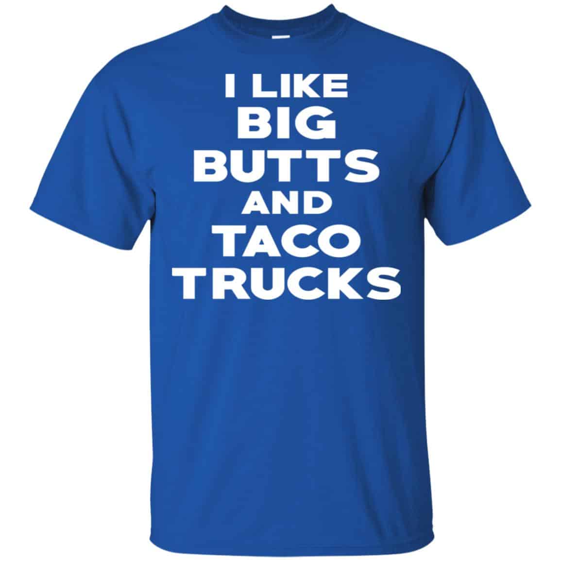 I Like Big Butts And Taco Trucks Shirt, Hoodie, Tank