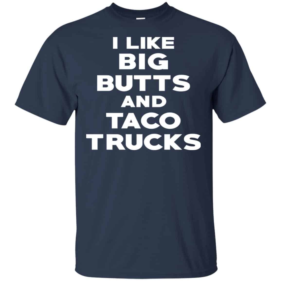 I Like Big Butts And Taco Trucks Shirt, Hoodie, Tank