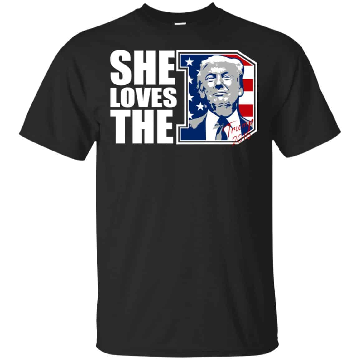 Donald Trump She Loves The D Shirt, Hoodie, Tank