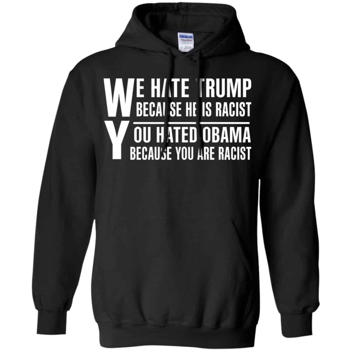 We Hate Trump Because He Is Racist You Hated Obama Because You Are Racist Shirt, Hoodie, Tank