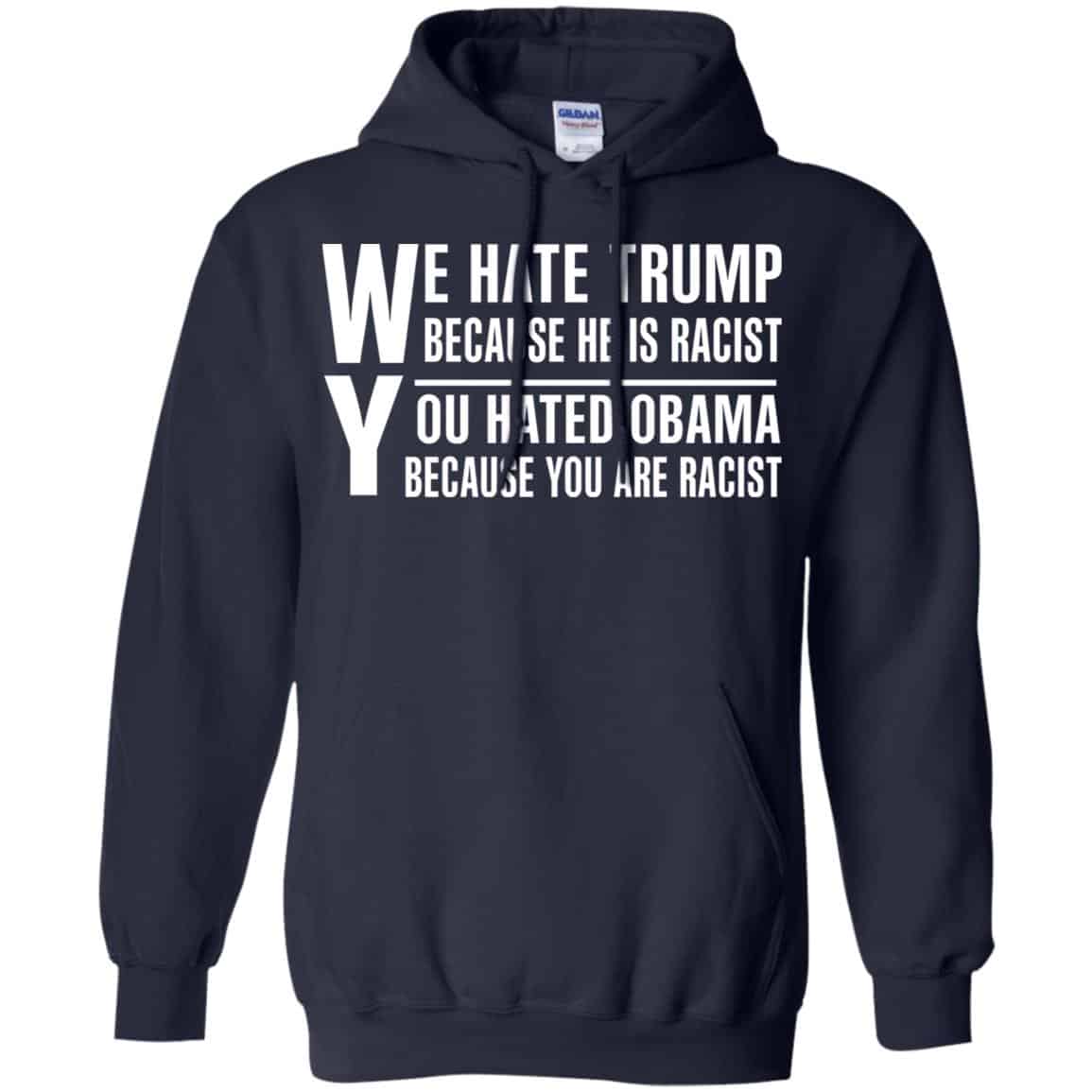 We Hate Trump Because He Is Racist You Hated Obama Because You Are Racist Shirt, Hoodie, Tank