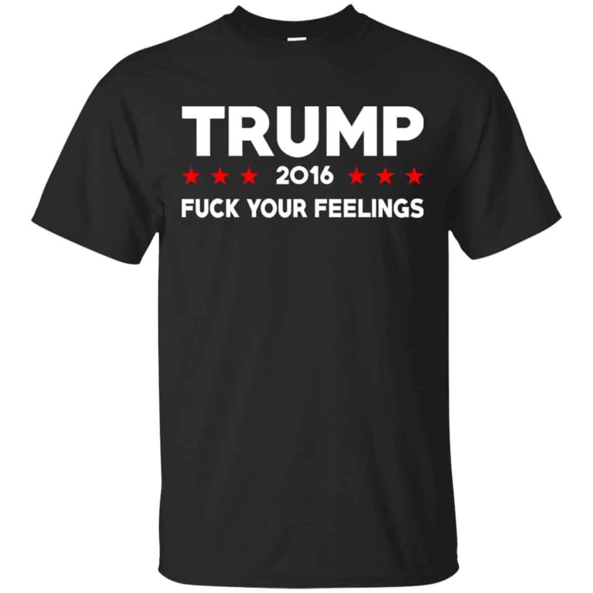 Donald Trump 2016 Fuck Your Feelings Shirt, Hoodie, Tank