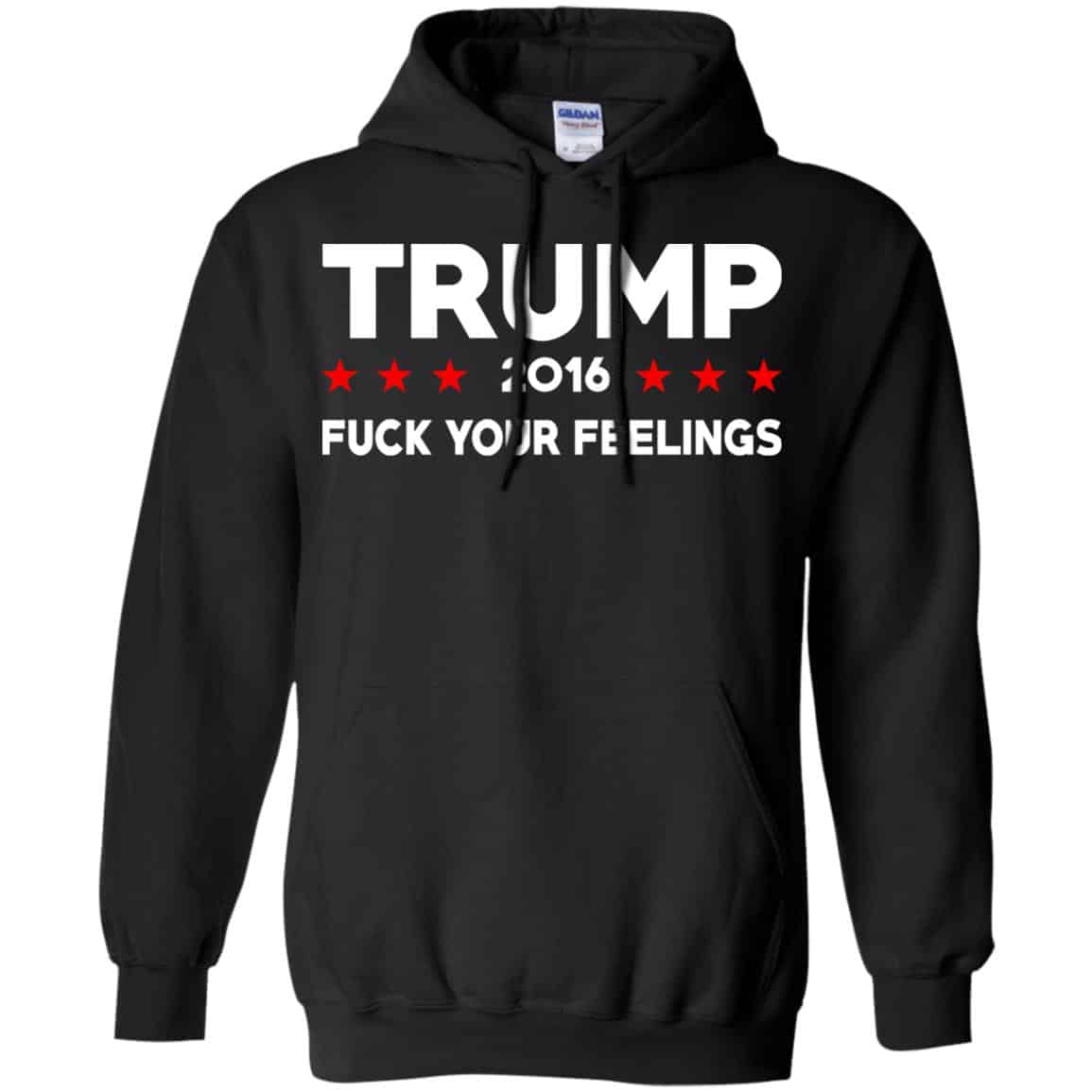 Donald Trump 2016 Fuck Your Feelings Shirt, Hoodie, Tank