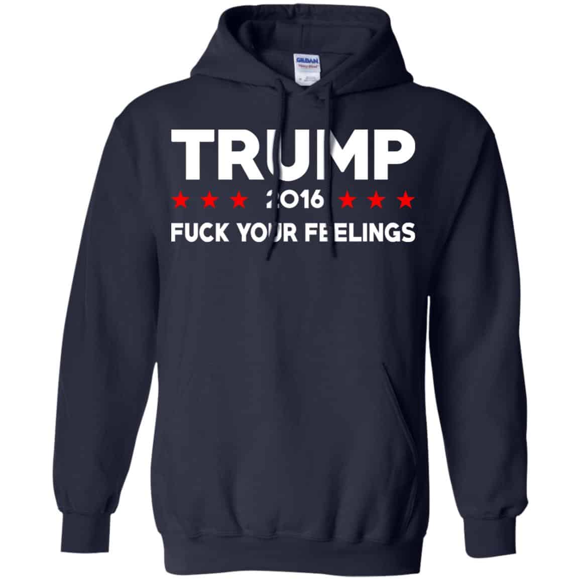 Donald Trump 2016 Fuck Your Feelings Shirt, Hoodie, Tank