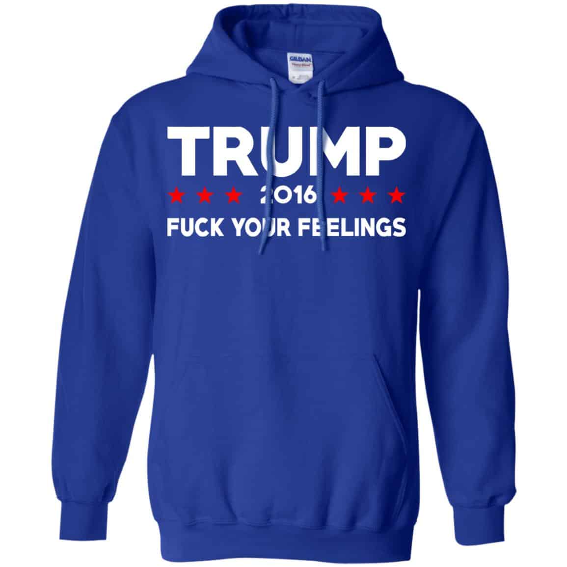 Donald Trump 2016 Fuck Your Feelings Shirt, Hoodie, Tank