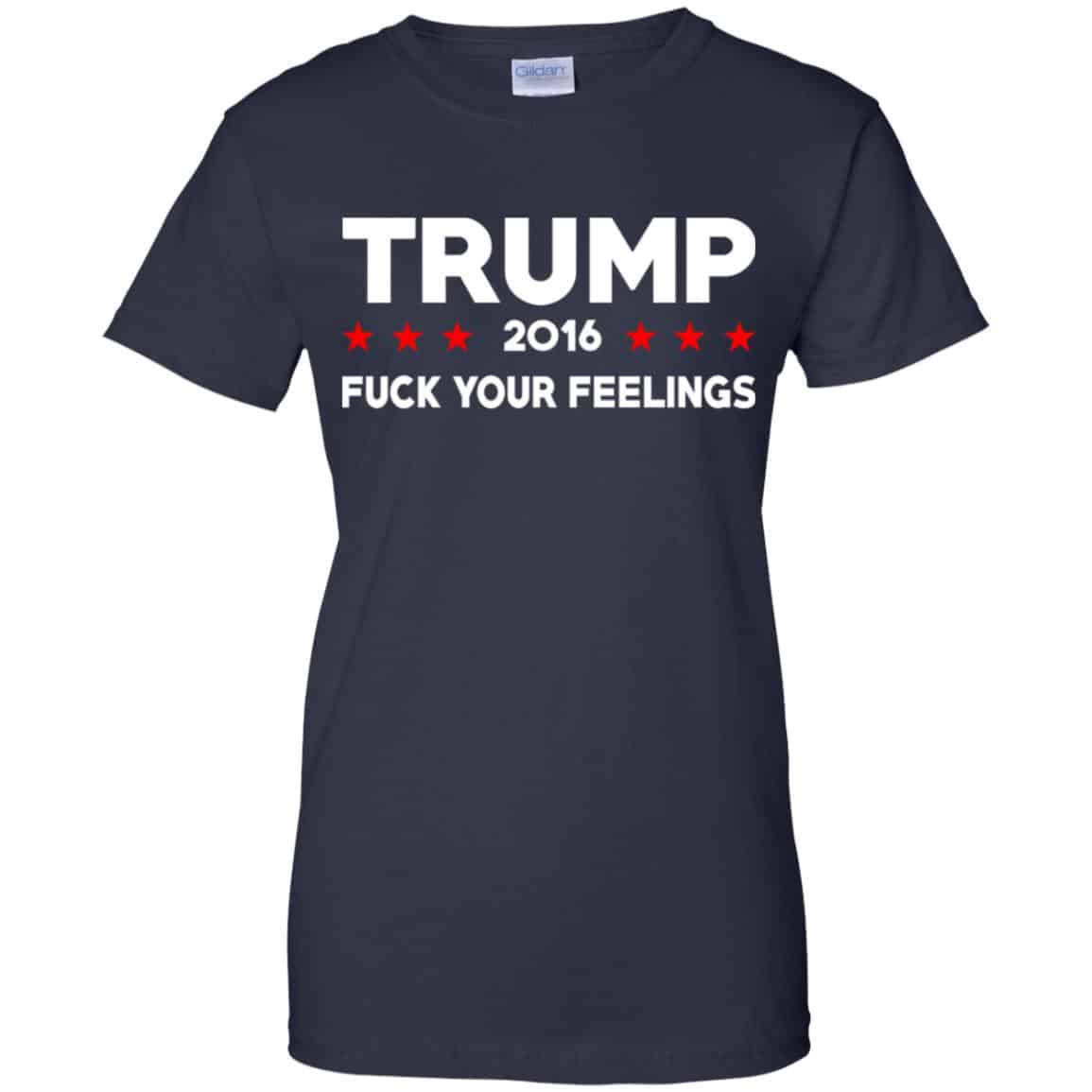 Donald Trump 2016 Fuck Your Feelings Shirt, Hoodie, Tank